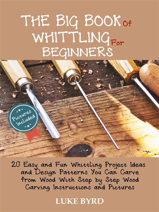 Title details for The Big Book of Whittling for Beginners by Luke Byrd - Available